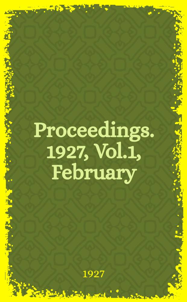 Proceedings. 1927, Vol.1, February