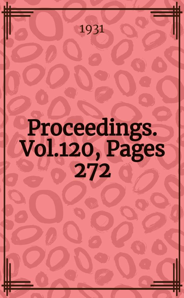 Proceedings. Vol.120, Pages 272