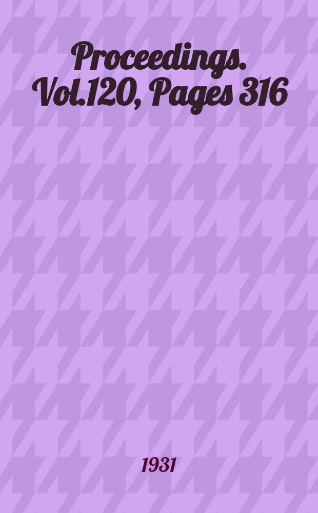 Proceedings. Vol.120, Pages 316