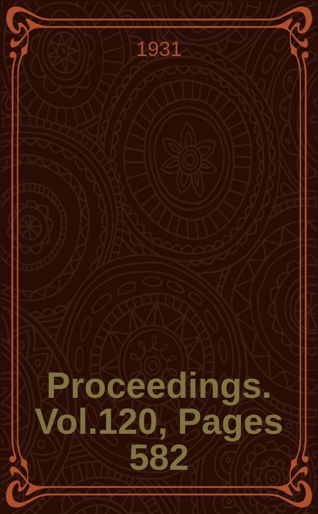 Proceedings. Vol.120, Pages 582