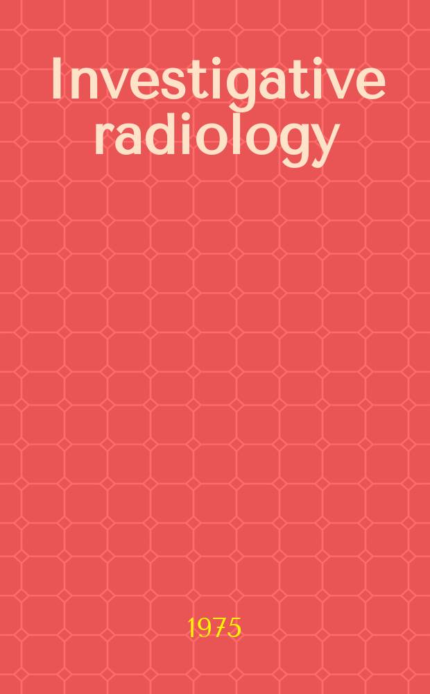 Investigative radiology : Clinical and laboratory studies in diagnosis. Vol.10, №6
