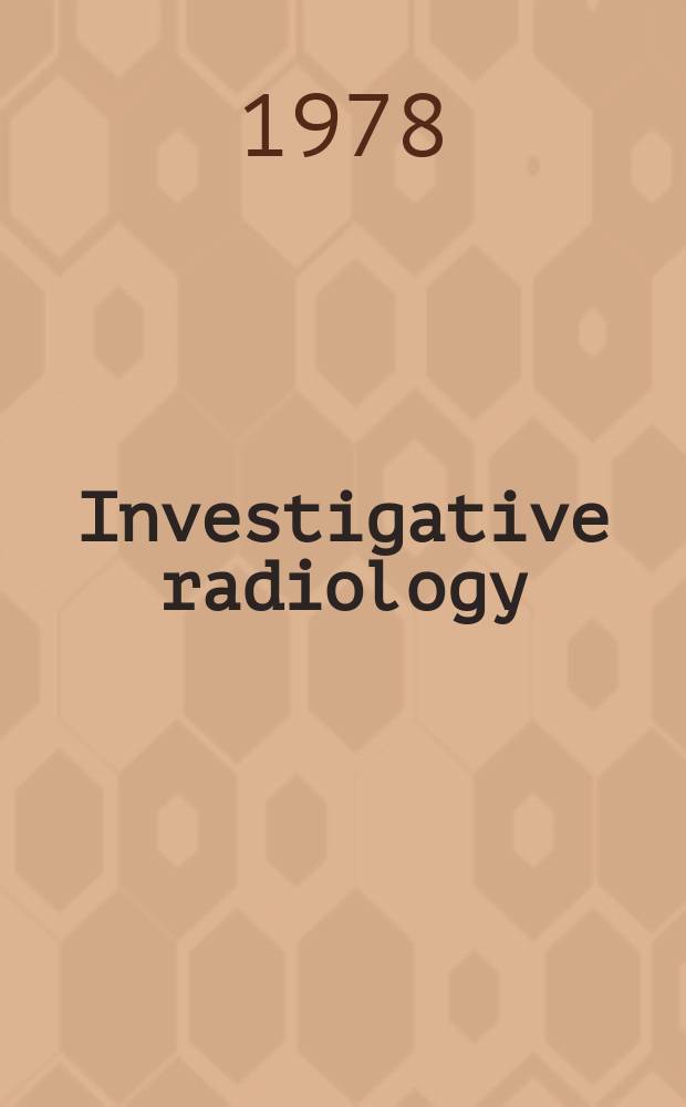Investigative radiology : Clinical and laboratory studies in diagnosis. Vol.13, №6