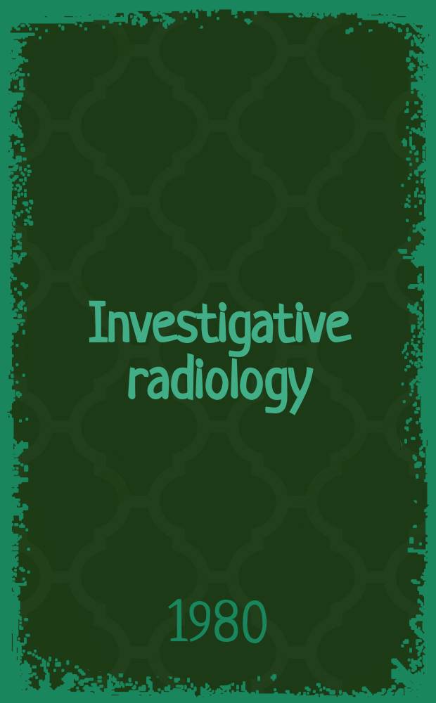 Investigative radiology : Clinical and laboratory studies in diagnosis. Vol.15, №4