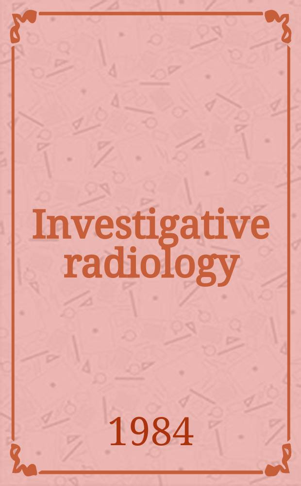 Investigative radiology : Clinical and laboratory studies in diagnosis. Vol.19, №1