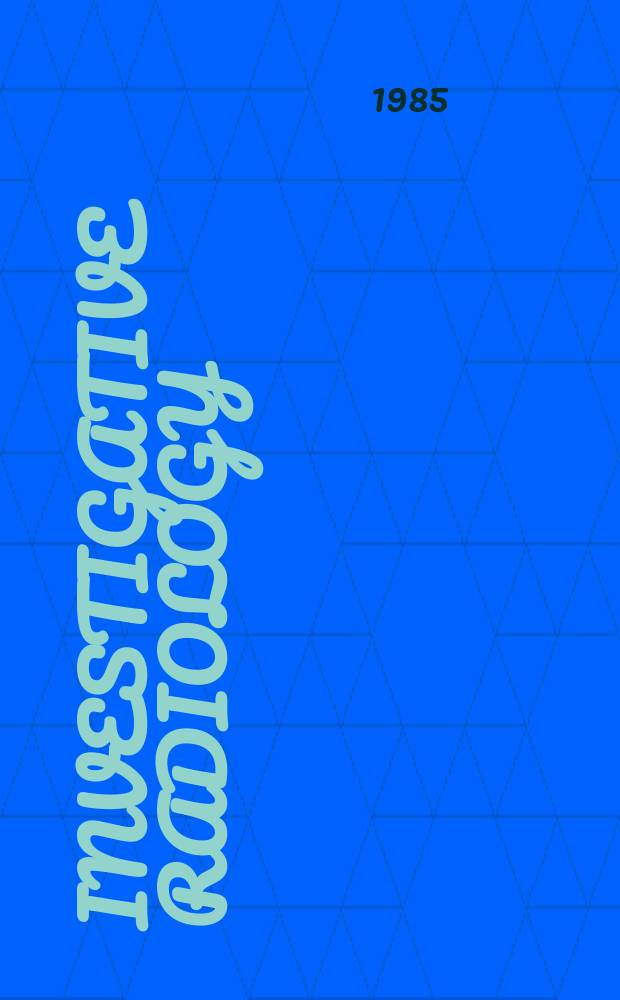 Investigative radiology : Clinical and laboratory studies in diagnosis. Vol.20, №9