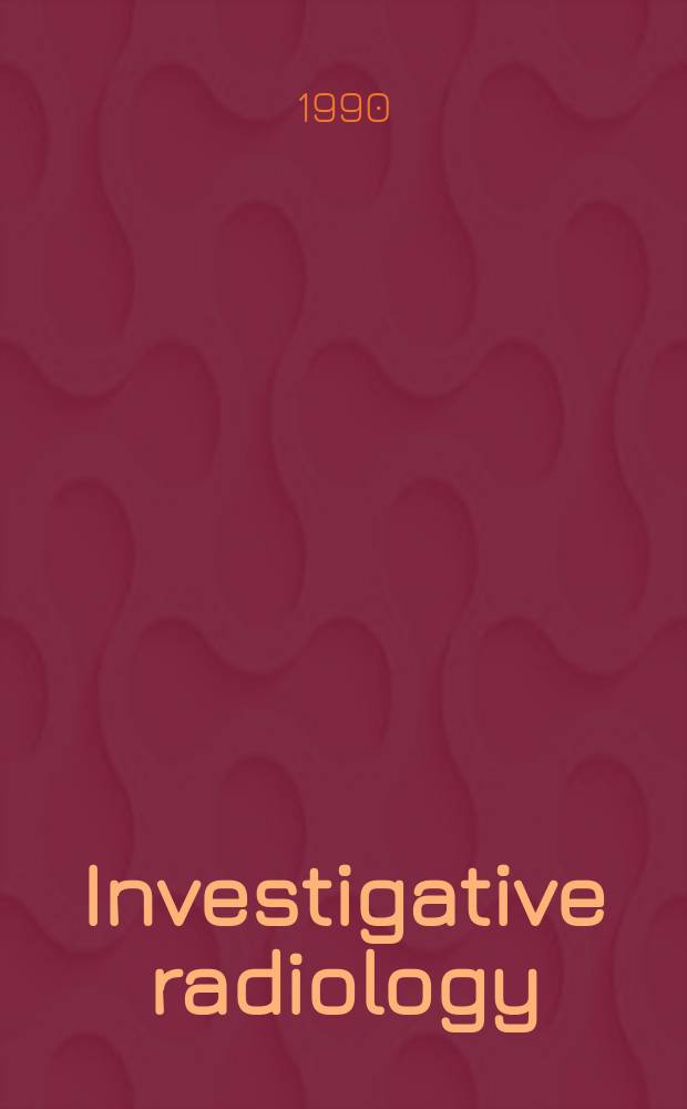Investigative radiology : Clinical and laboratory studies in diagnosis. Vol.25, №8