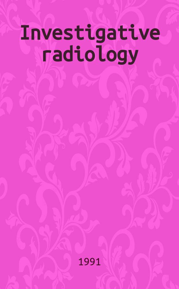 Investigative radiology : Clinical and laboratory studies in diagnosis. Vol.26, №5