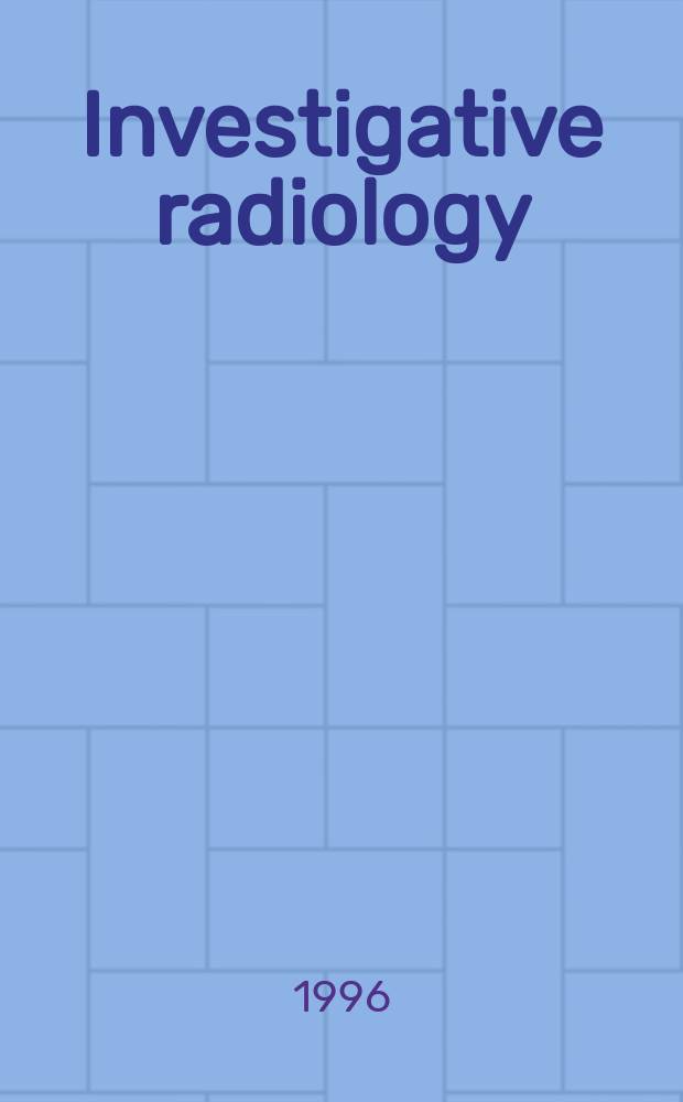 Investigative radiology : Clinical and laboratory studies in diagnosis. Vol.31, №5