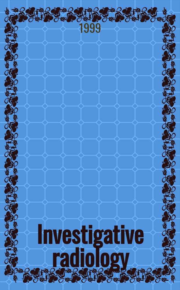 Investigative radiology : Clinical and laboratory studies in diagnosis. Vol.34, №4