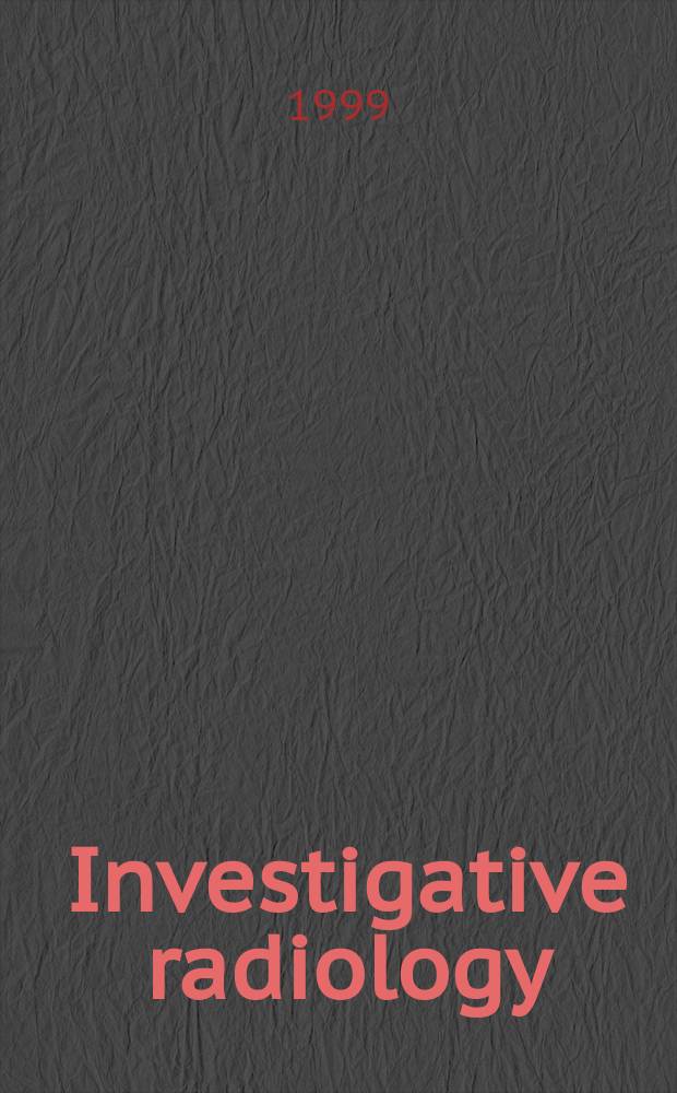 Investigative radiology : Clinical and laboratory studies in diagnosis. Vol.34, №7