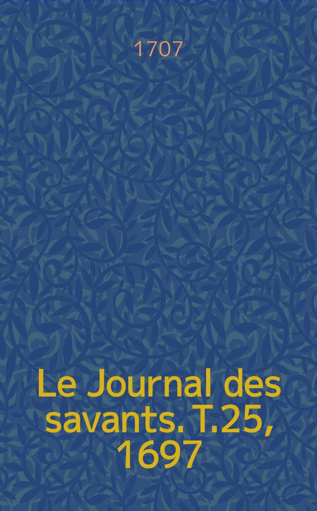 Le Journal des savants. T.25, 1697