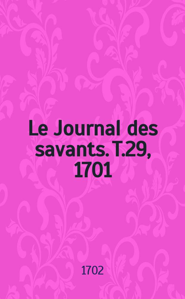 Le Journal des savants. T.29, 1701