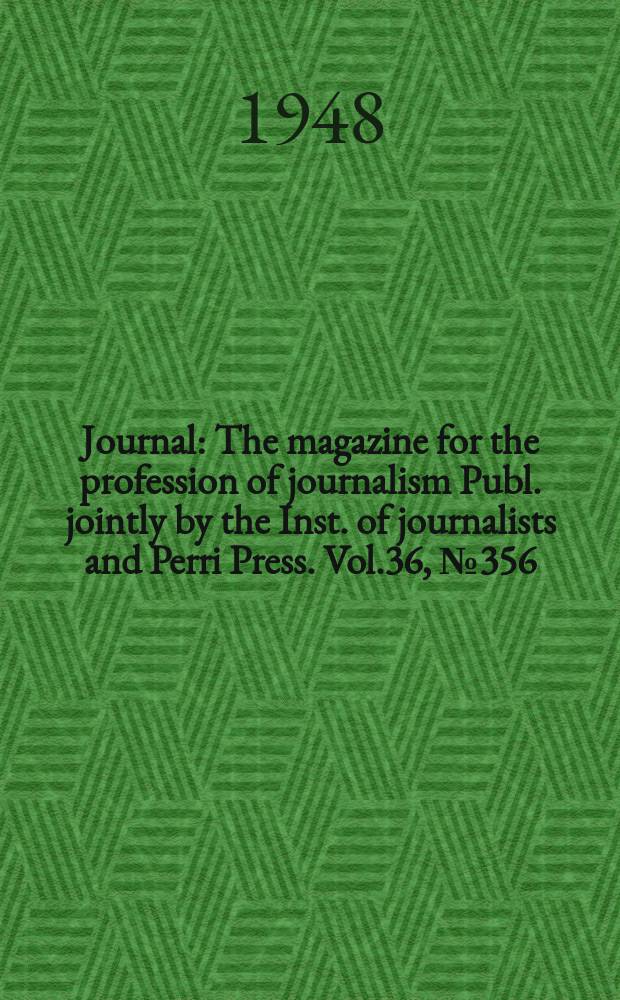 Journal : The magazine for the profession of journalism Publ. jointly by the Inst. of journalists and Perri Press. Vol.36, №356
