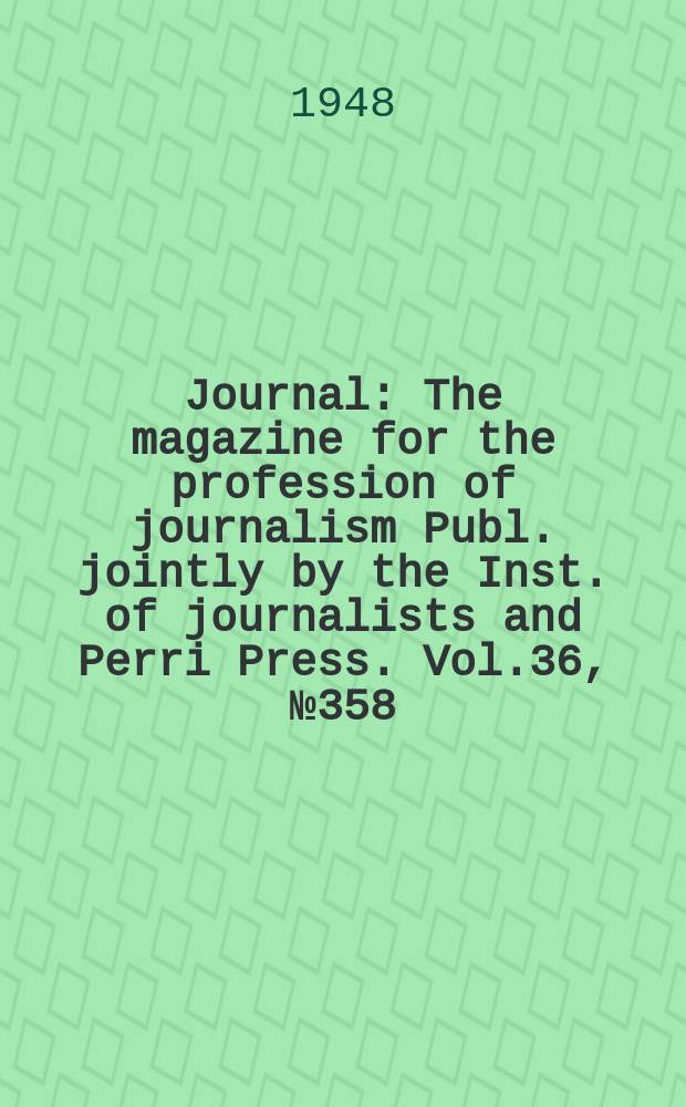 Journal : The magazine for the profession of journalism Publ. jointly by the Inst. of journalists and Perri Press. Vol.36, №358