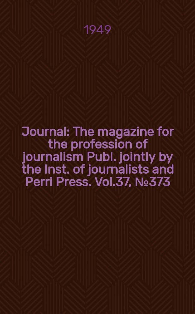 Journal : The magazine for the profession of journalism Publ. jointly by the Inst. of journalists and Perri Press. Vol.37, №373