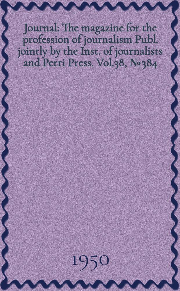 Journal : The magazine for the profession of journalism Publ. jointly by the Inst. of journalists and Perri Press. Vol.38, №384