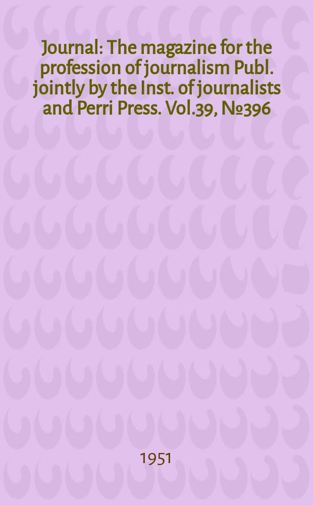 Journal : The magazine for the profession of journalism Publ. jointly by the Inst. of journalists and Perri Press. Vol.39, №396