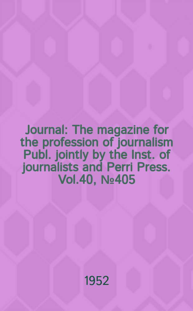 Journal : The magazine for the profession of journalism Publ. jointly by the Inst. of journalists and Perri Press. Vol.40, №405