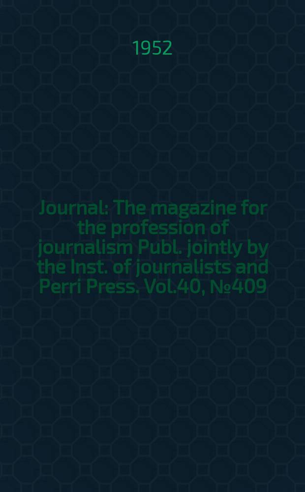 Journal : The magazine for the profession of journalism Publ. jointly by the Inst. of journalists and Perri Press. Vol.40, №409
