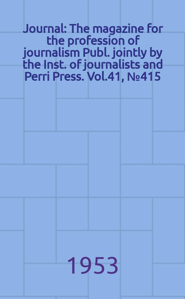 Journal : The magazine for the profession of journalism Publ. jointly by the Inst. of journalists and Perri Press. Vol.41, №415