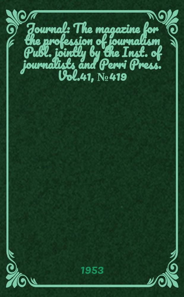 Journal : The magazine for the profession of journalism Publ. jointly by the Inst. of journalists and Perri Press. Vol.41, №419