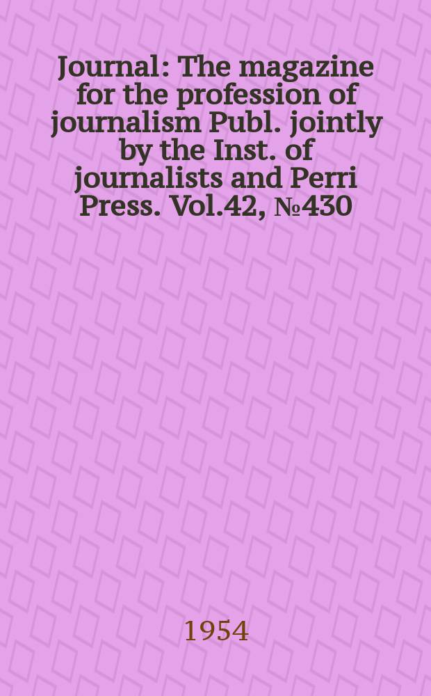 Journal : The magazine for the profession of journalism Publ. jointly by the Inst. of journalists and Perri Press. Vol.42, №430