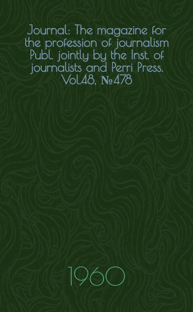 Journal : The magazine for the profession of journalism Publ. jointly by the Inst. of journalists and Perri Press. Vol.48, №478