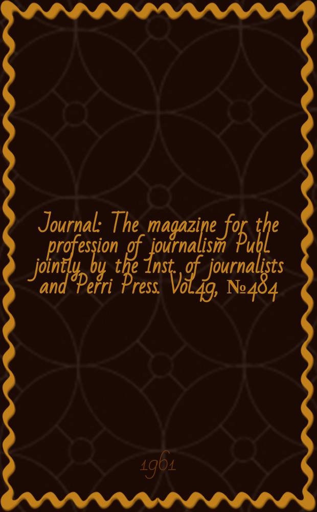 Journal : The magazine for the profession of journalism Publ. jointly by the Inst. of journalists and Perri Press. Vol.49, №484
