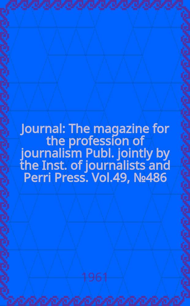 Journal : The magazine for the profession of journalism Publ. jointly by the Inst. of journalists and Perri Press. Vol.49, №486