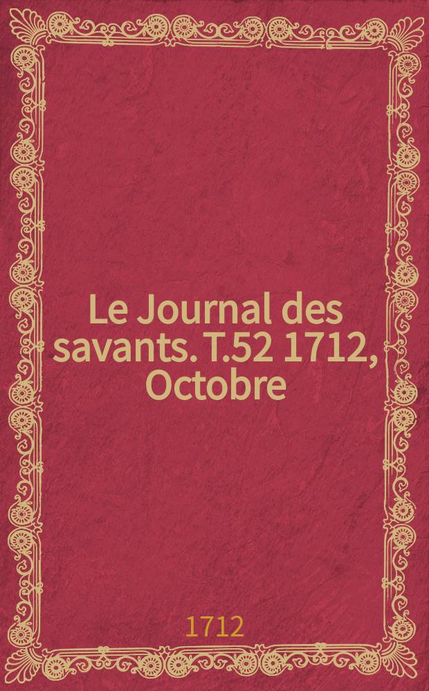 Le Journal des savants. T.52 1712, Octobre