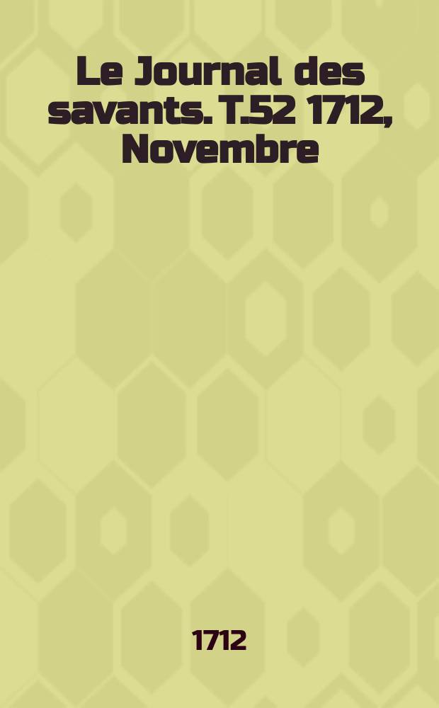 Le Journal des savants. T.52 1712, Novembre