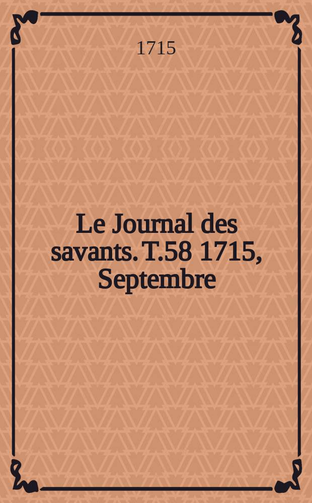 Le Journal des savants. T.58 1715, Septembre