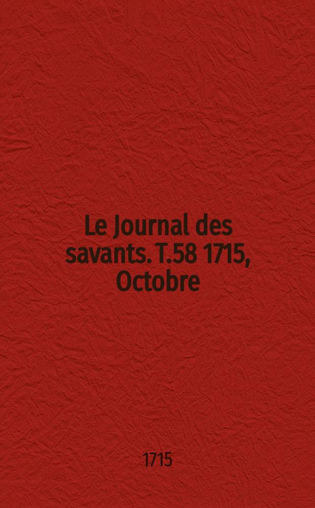 Le Journal des savants. T.58 1715, Octobre