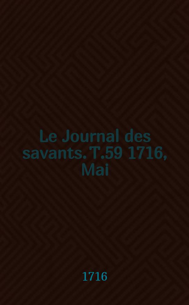 Le Journal des savants. T.59 1716, Mai