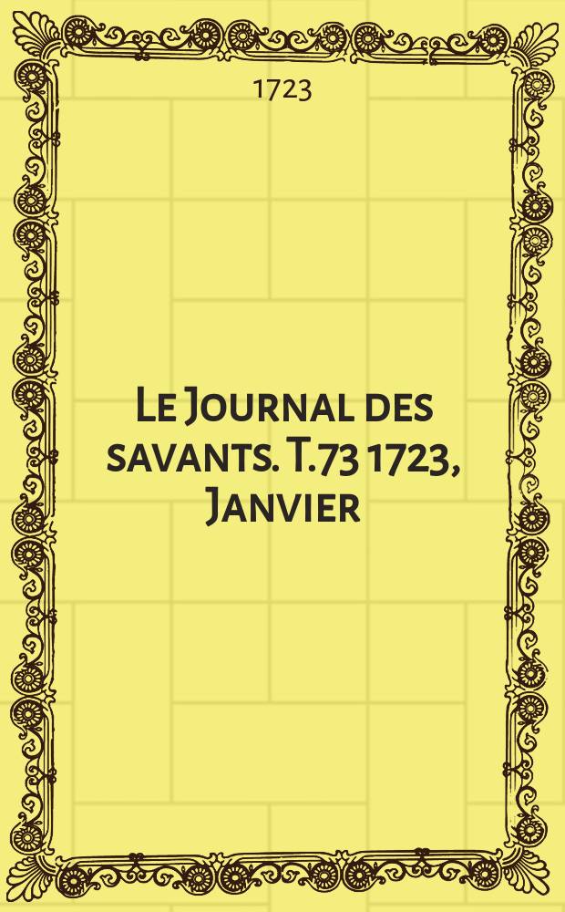 Le Journal des savants. T.73 1723, Janvier