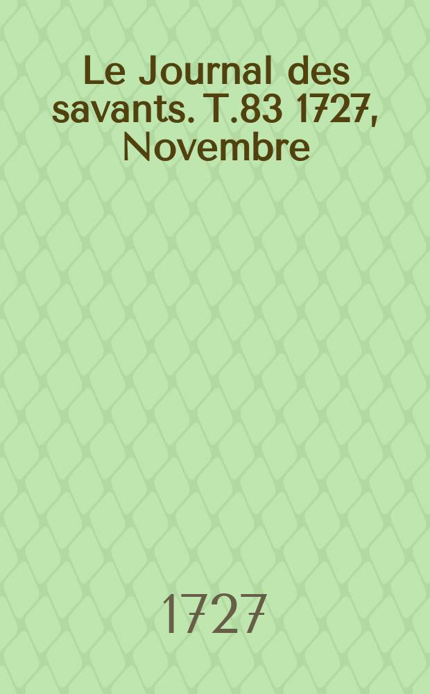 Le Journal des savants. T.83 1727, Novembre