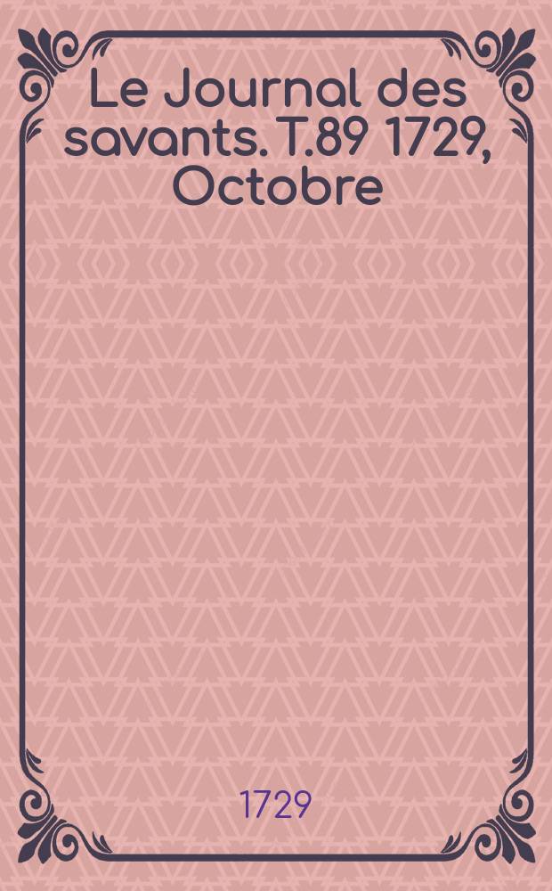 Le Journal des savants. T.89 1729, Octobre