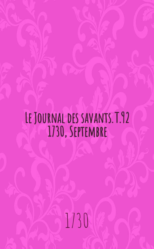 Le Journal des savants. T.92 1730, Septembre
