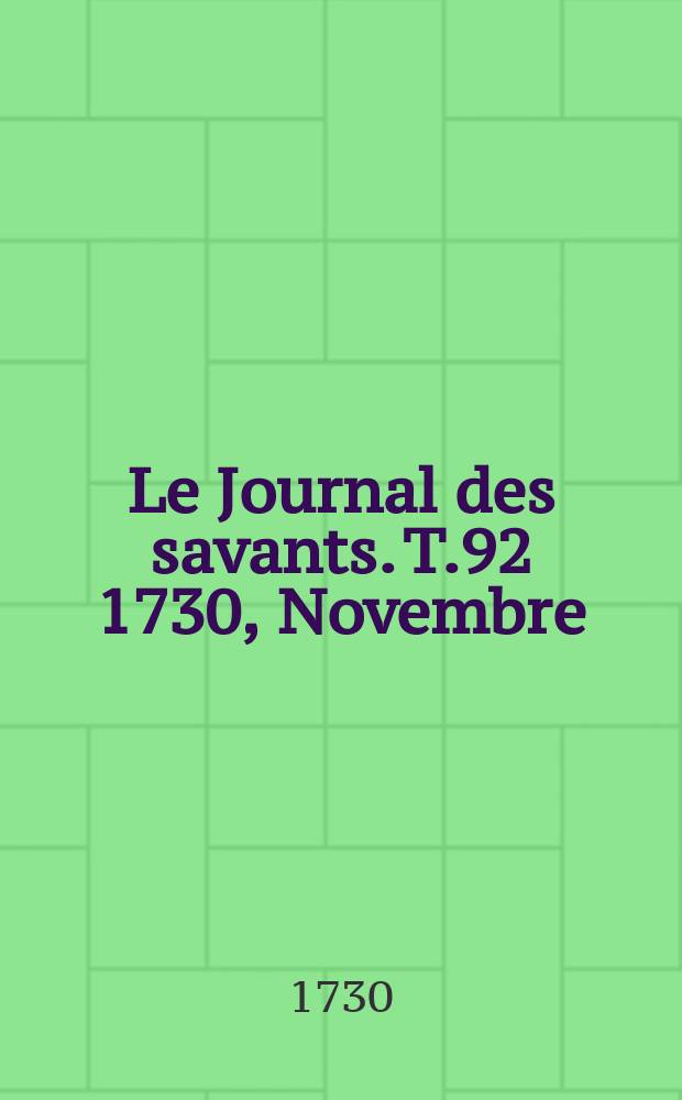 Le Journal des savants. T.92 1730, Novembre