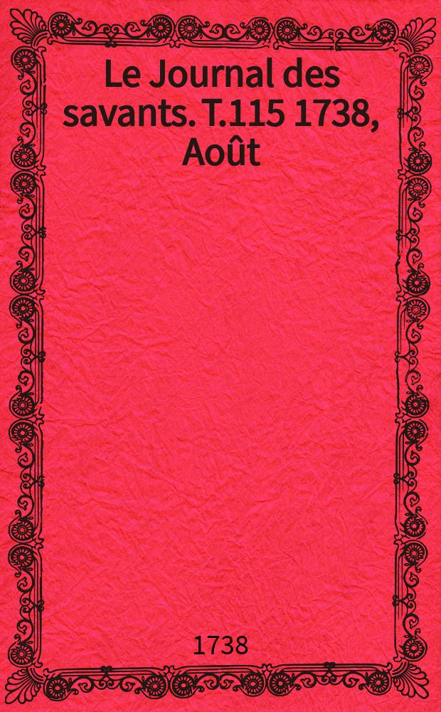 Le Journal des savants. T.115 1738, Août