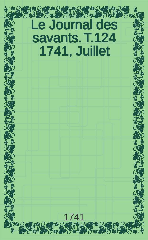Le Journal des savants. T.124 1741, Juillet
