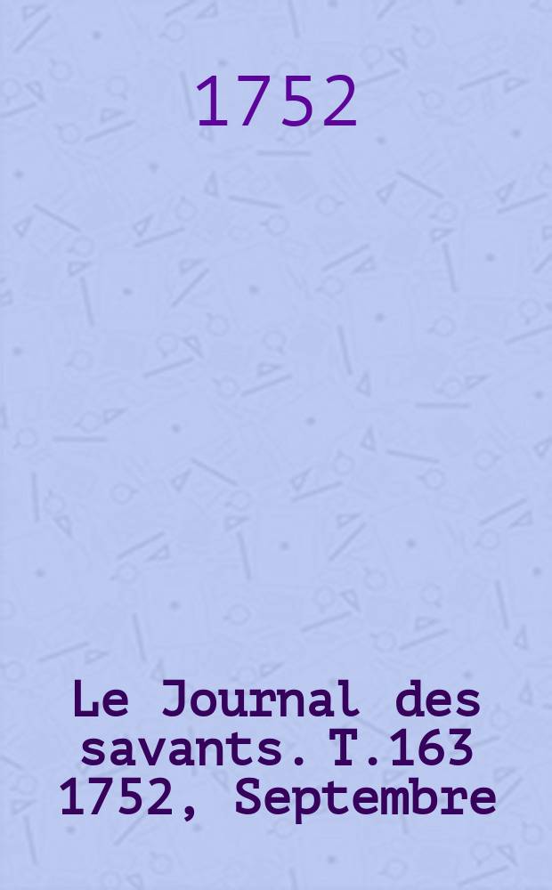 Le Journal des savants. T.163 1752, Septembre