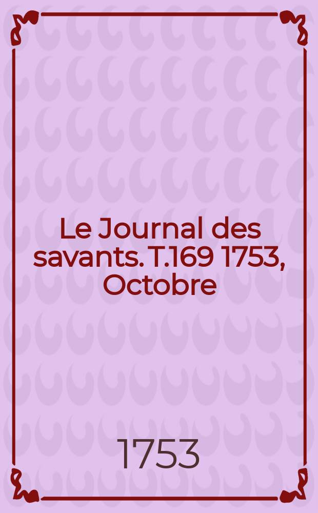 Le Journal des savants. T.169 1753, Octobre