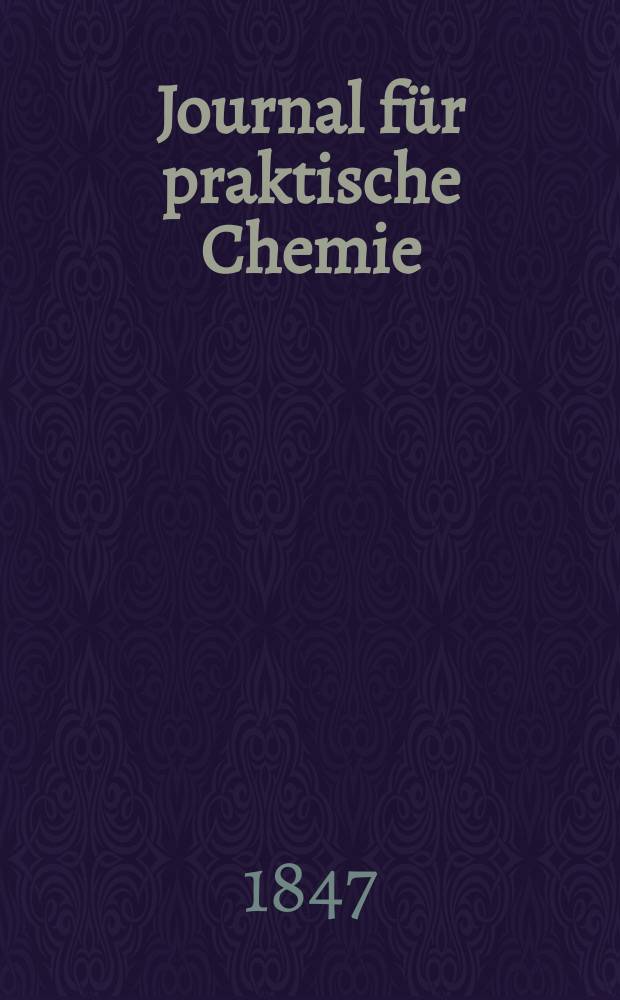 Journal f&uuml;r praktische Chemie : Gegr&uuml;ndet 1828. Bd.41