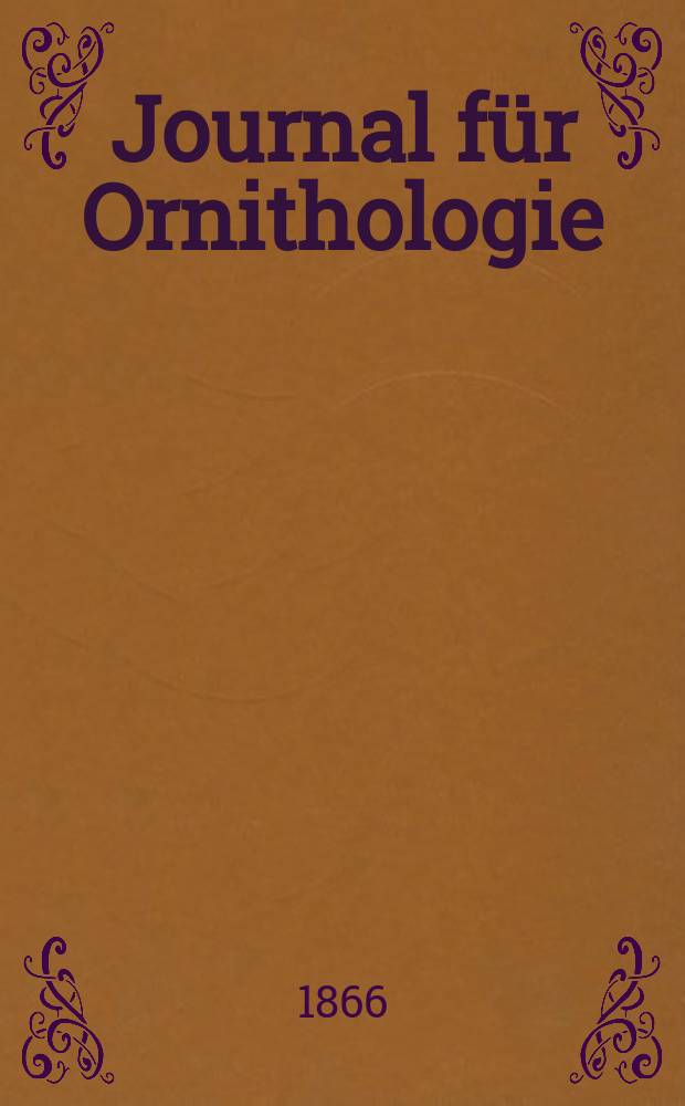Journal für Ornithologie : Ein Centralorgan für die gesammte Ornithologie Zugleich Organ der Deutschen Ornithologen - Gesselschaft. Jg.14 1866, H.2(80)