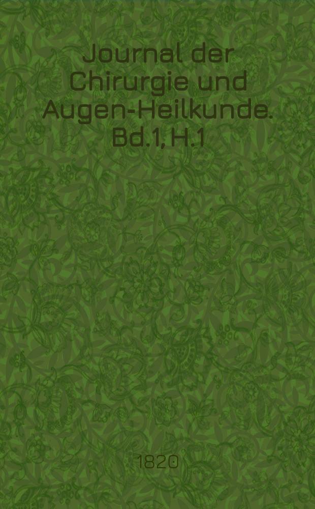 Journal der Chirurgie und Augen-Heilkunde. Bd.1, H.1