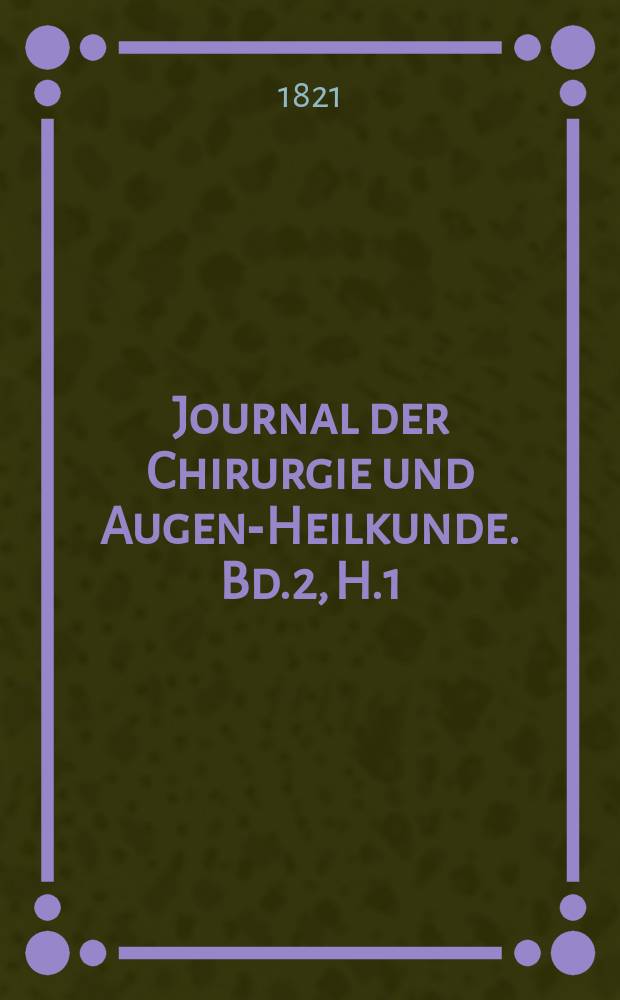Journal der Chirurgie und Augen-Heilkunde. Bd.2, H.1