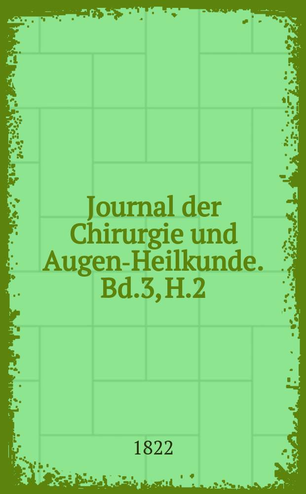 Journal der Chirurgie und Augen-Heilkunde. Bd.3, H.2