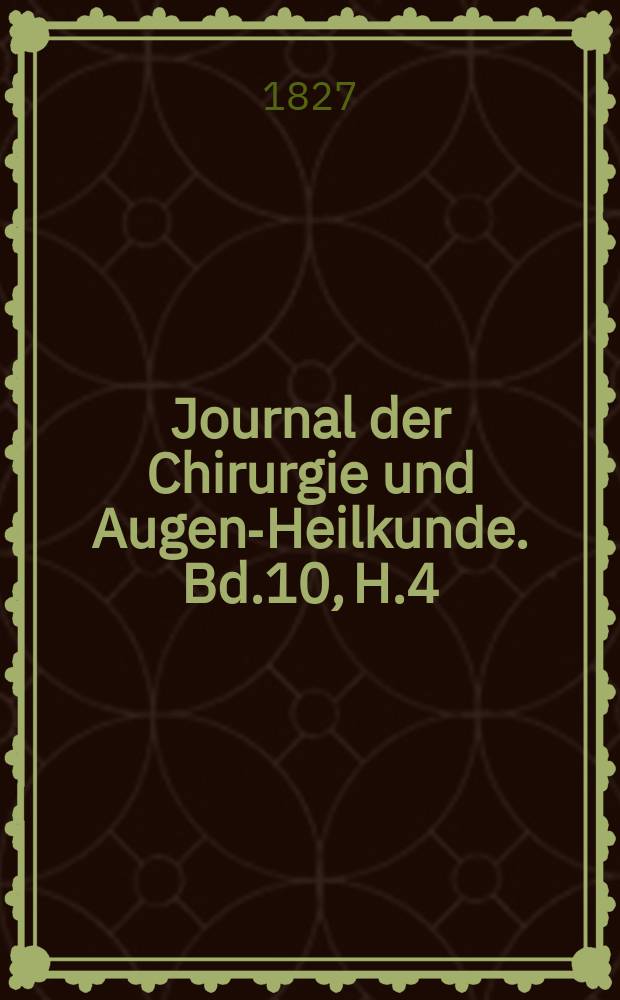 Journal der Chirurgie und Augen-Heilkunde. Bd.10, H.4