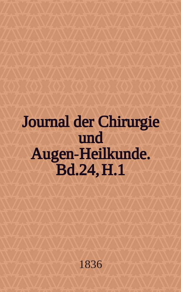 Journal der Chirurgie und Augen-Heilkunde. Bd.24, H.1